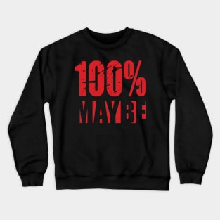 100% MAYBE Crewneck Sweatshirt